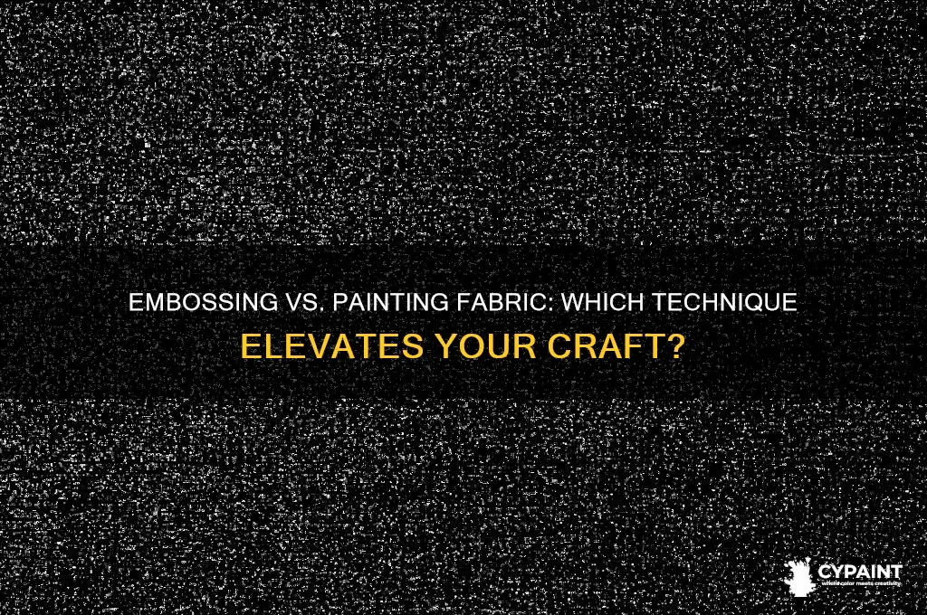 is it better to emboss or paint fabric