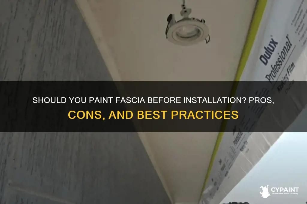 is it better to paint fasia before installing