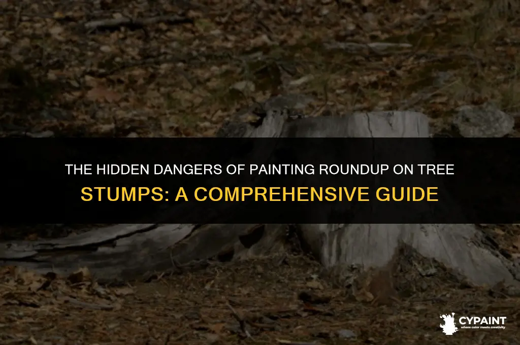 is it dangerous to paint roundup on a tree stump