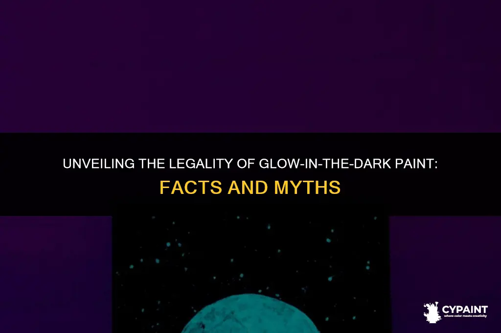 is it illegal to have glow in the dark paint