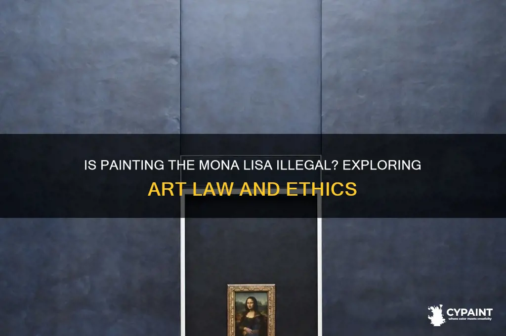 is it illegal to paint the mona lisa