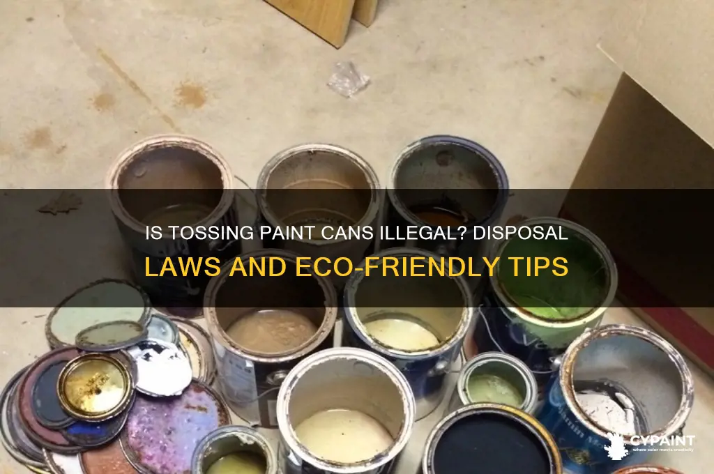 is it illegal to throw out paint cans
