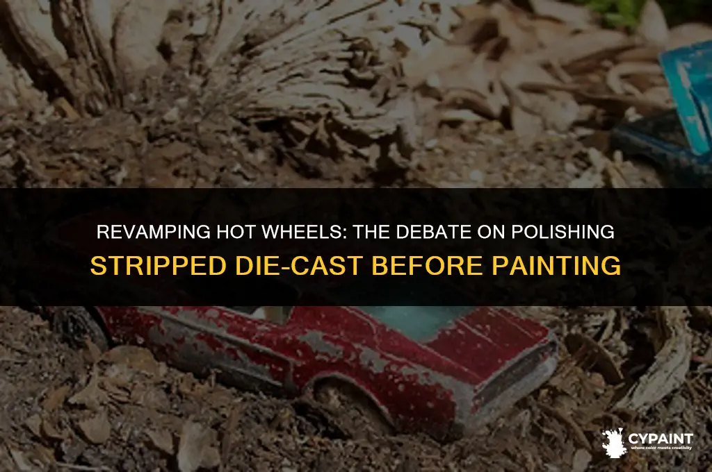 is it necessary to polish stripped hot wheel before paint