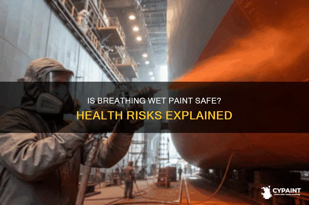 is it ok to breathe in wet paint