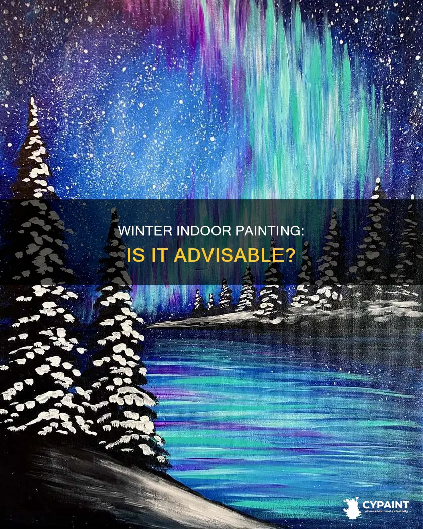 is it ok to paint indoors in the winter