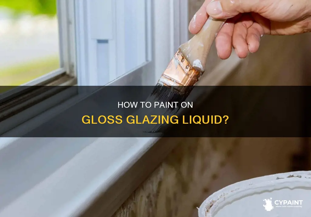 is it ok to paint onto gloss glazing liquid