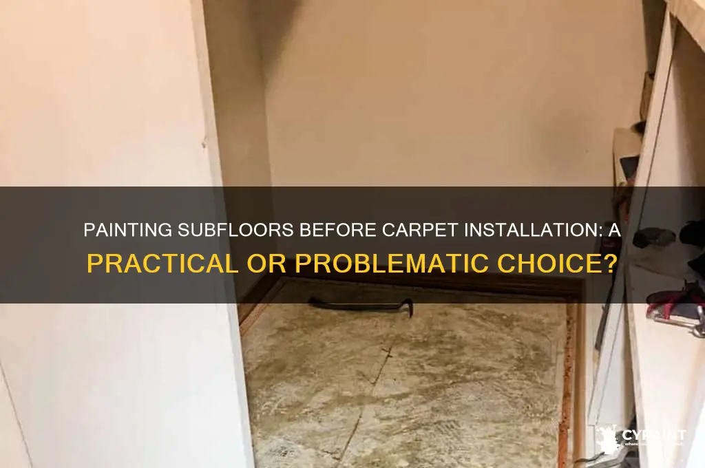 is it ok to paint subfloor if installingcarpet