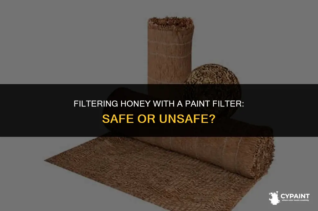 is it safe to filter honey with a paint filter