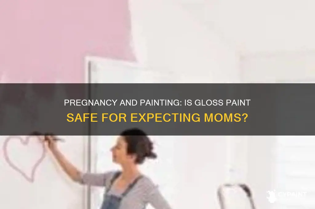 is it safe to gloss paint when pregnant