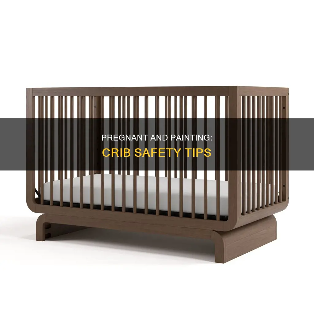 is it safe to paint a crib while pregnant