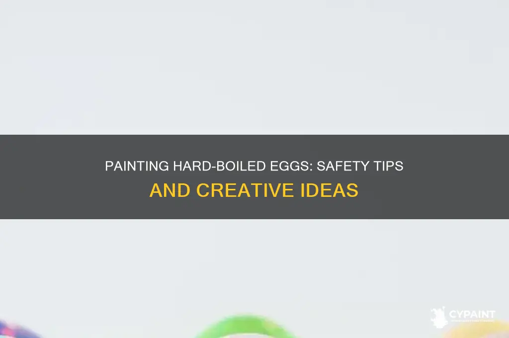 is it safe to paint hard boiled eggs