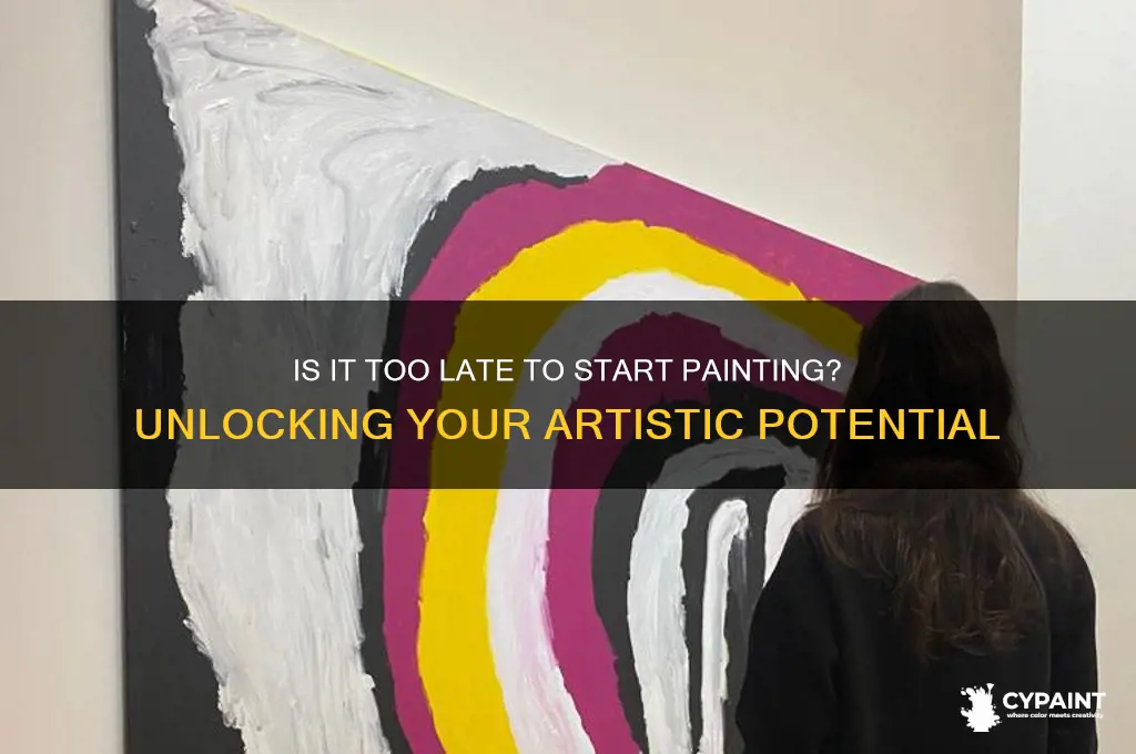 is it too late to become a painter