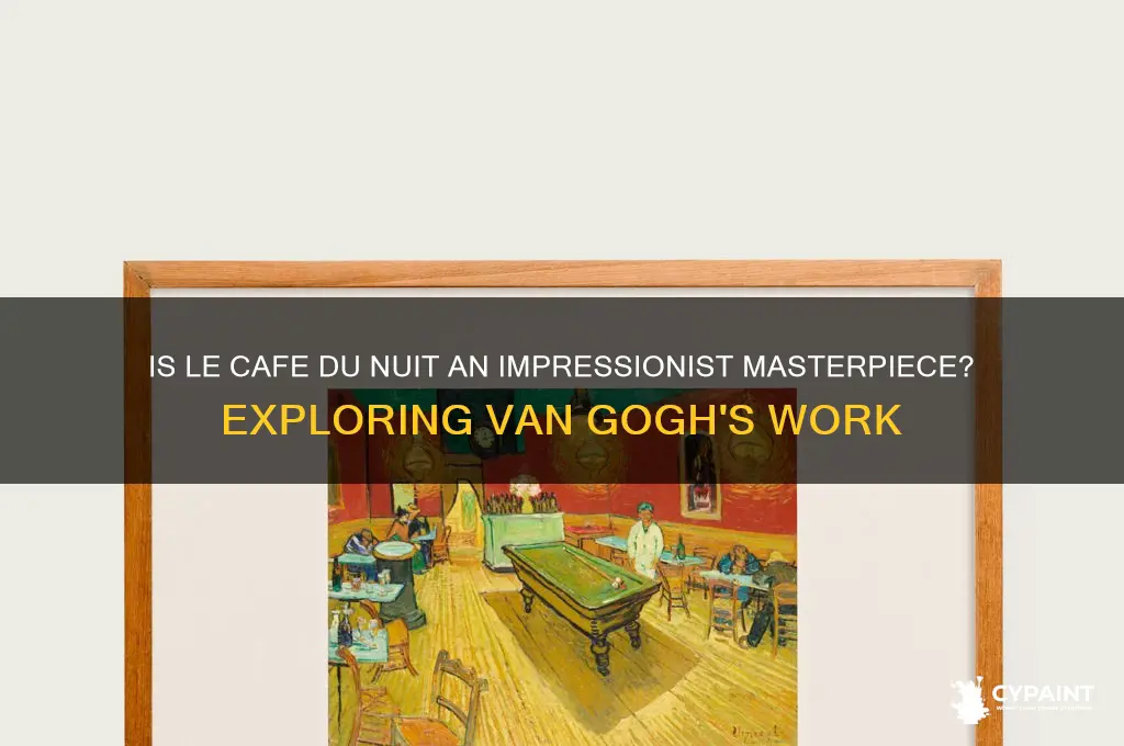 is le cafe du nuit an impressionist painting