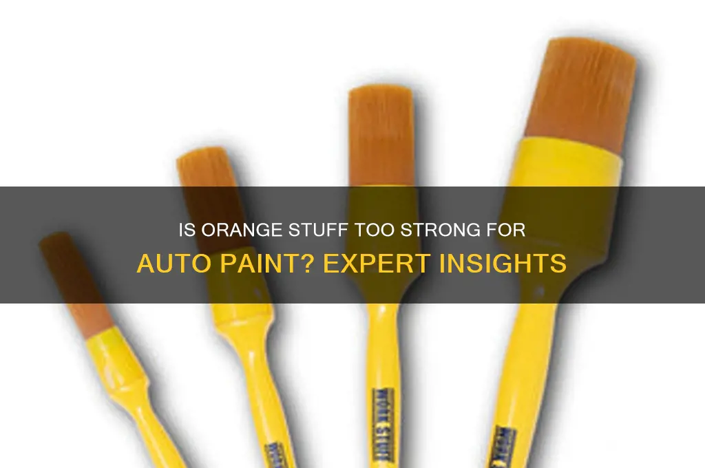 is orange stuff to strong for auto paint