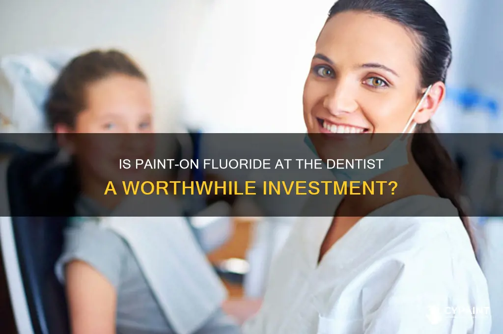 is paint on fluoride worth it at dentist