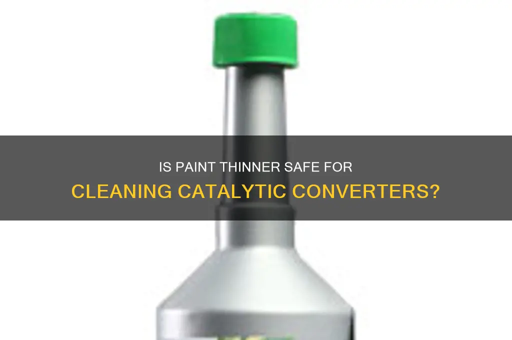 is paint thinner safe for cleaning catalytic converters