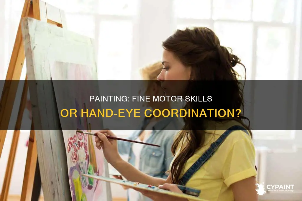 is painting more fine motor or hand eye coordination
