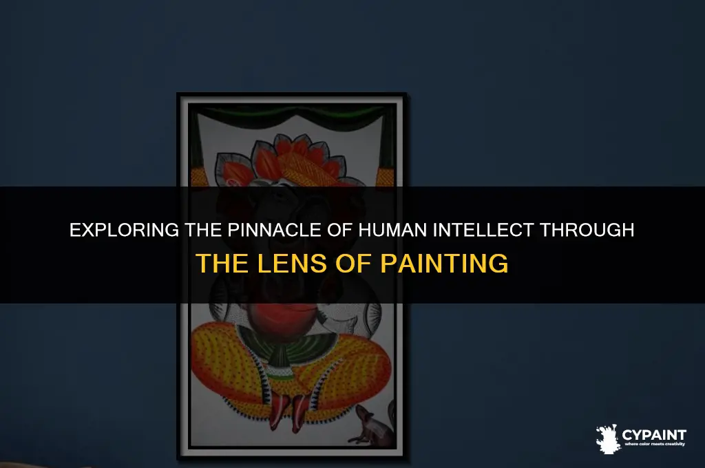 is painting thought to be the height of human intellect