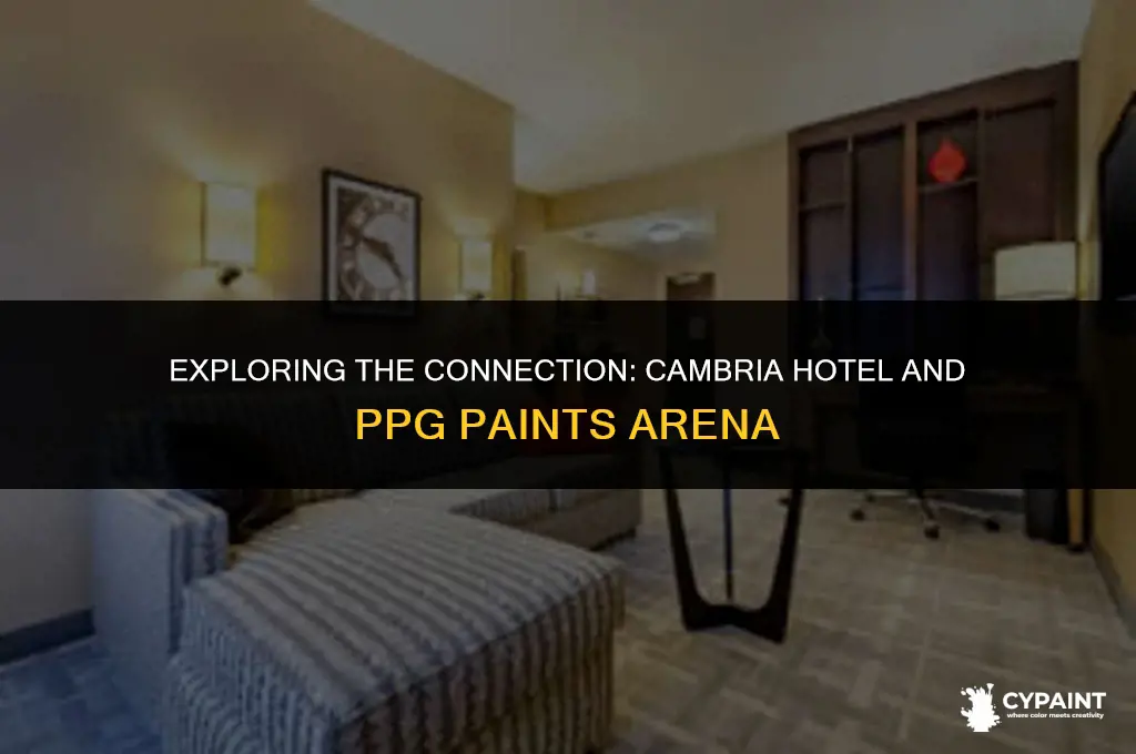 is the cambria hotel attached to the ppg paints arena