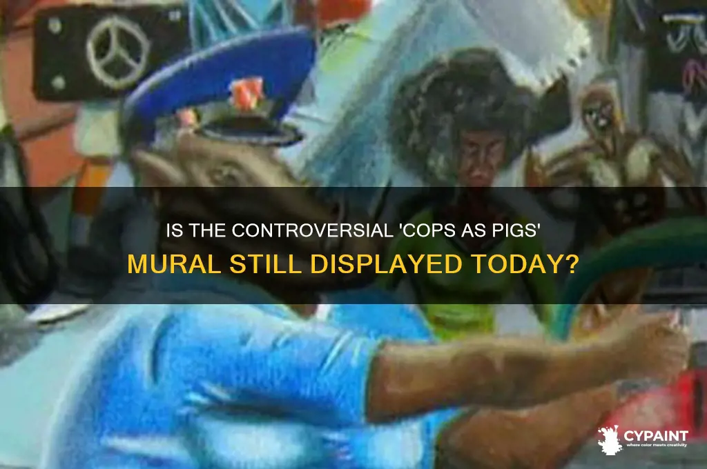 is the cops as pigs painting still up