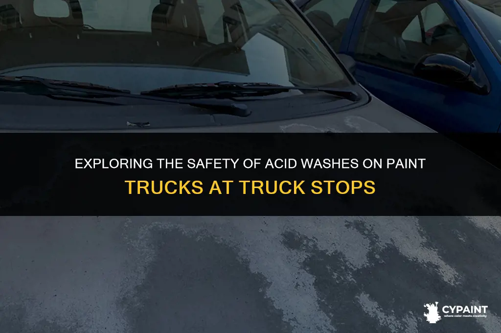 is the truck stop wash acid safe on paint trucks