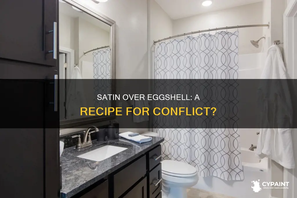 is there a conflict in painting satin over eggshell
