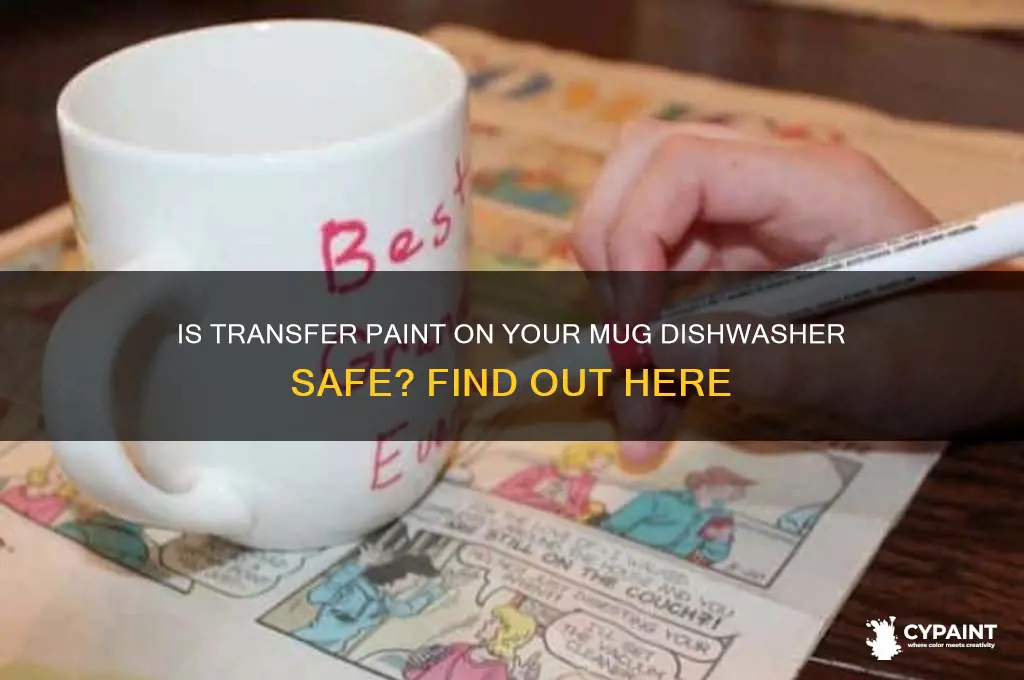 is transfer paint dishwasher safe on a mug