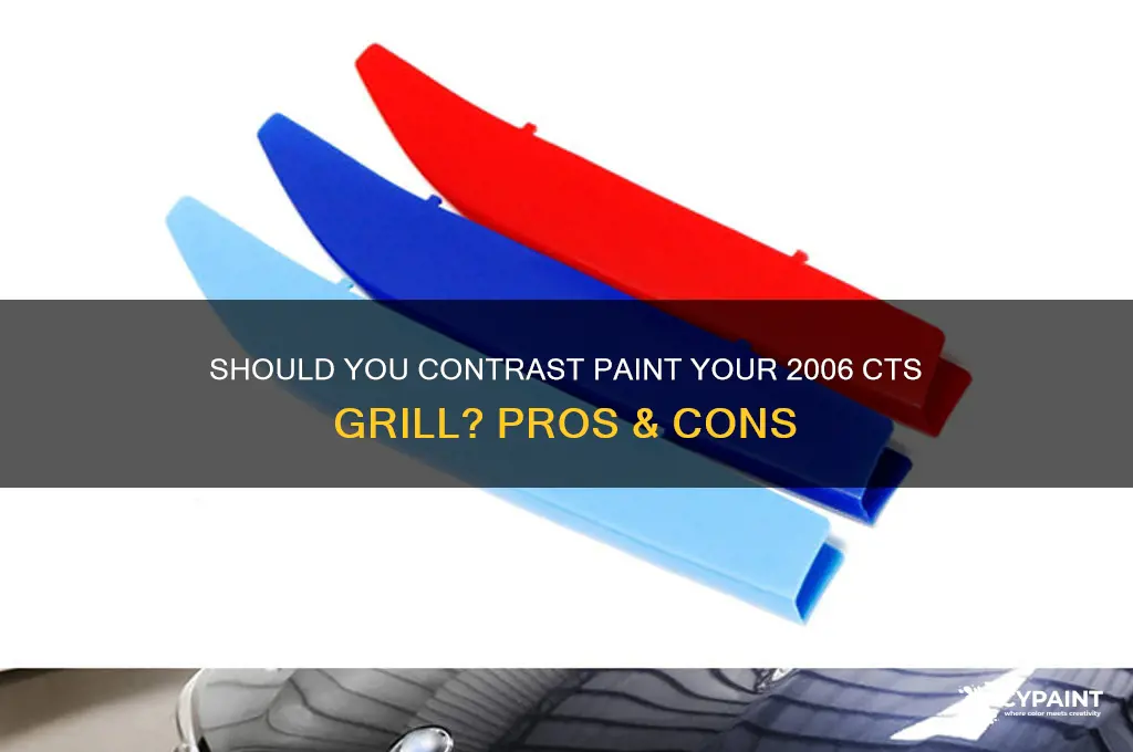 should i contast paint my 2006 cts grill