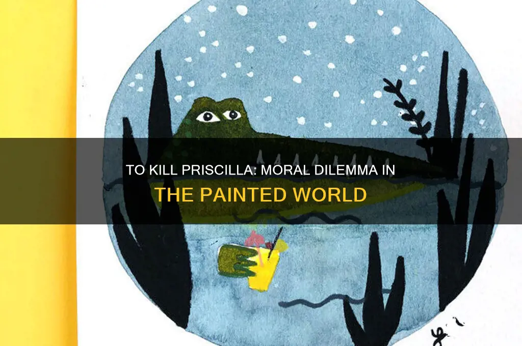 should i kill priscilla in the painted world