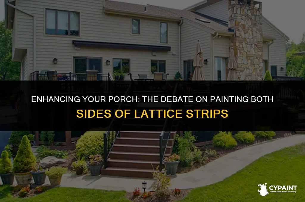 should i paint both sides of a lattice strip porch