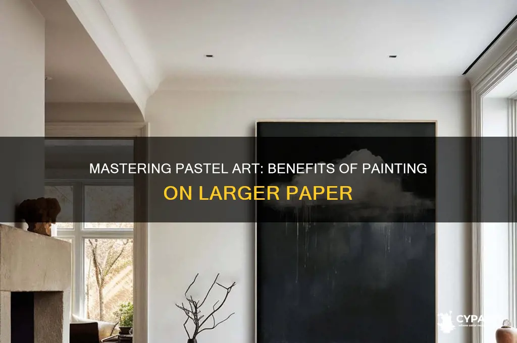 should i paint on larger paper with pastel