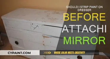 Stripping Paint: A Must Before Attaching a Mirror to Your Dresser?