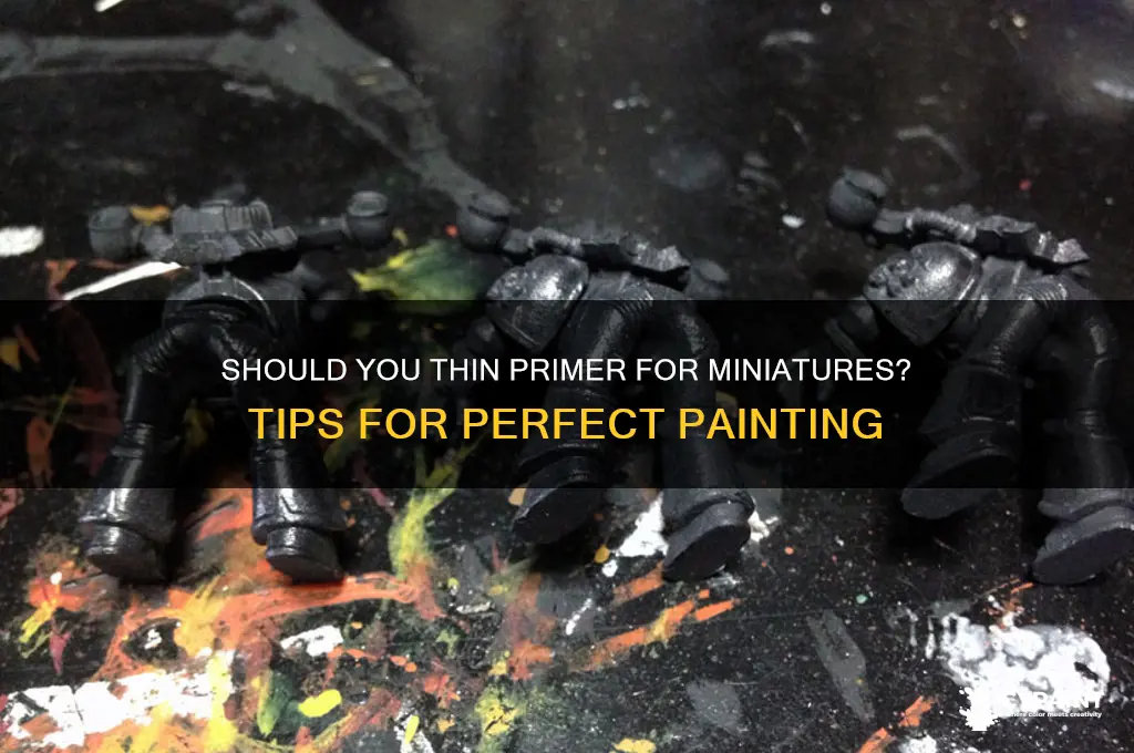should i thin my primer before painting miniature