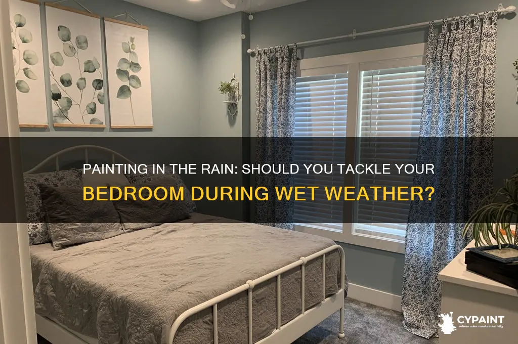 should you paint a bedroom when its raining
