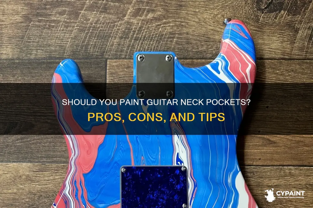 should you paint a neck pocket on guitar