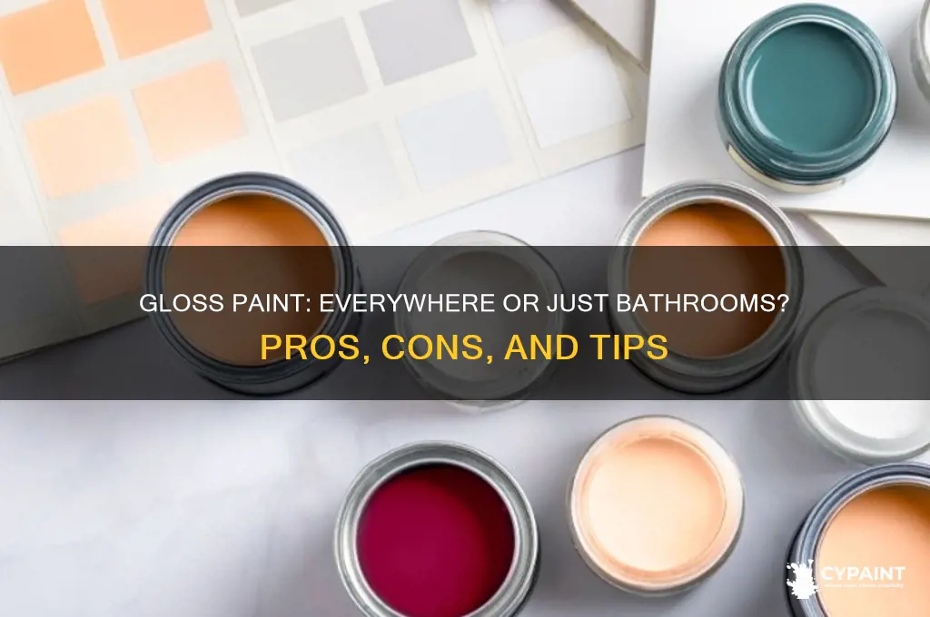 should you paint gloss everywhere or just bathrooms