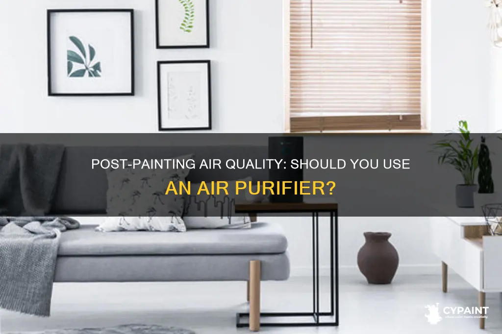 should you run an air purifyer after painting