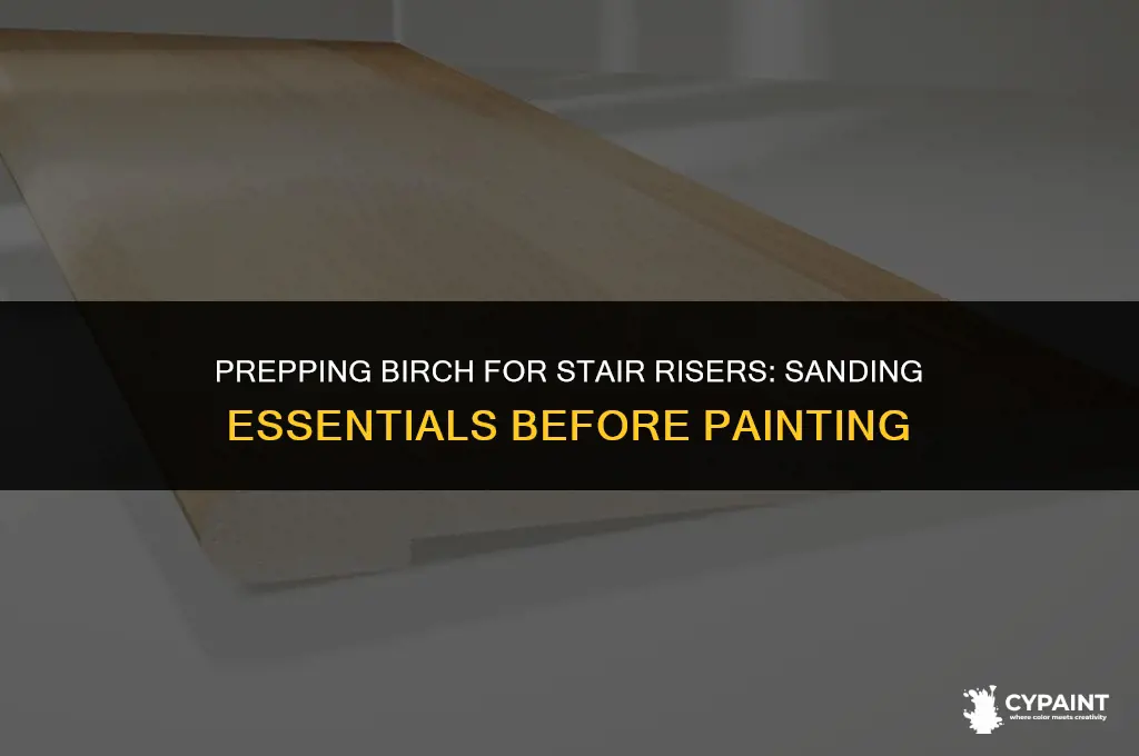 should you sand birch before painting it for stair risers