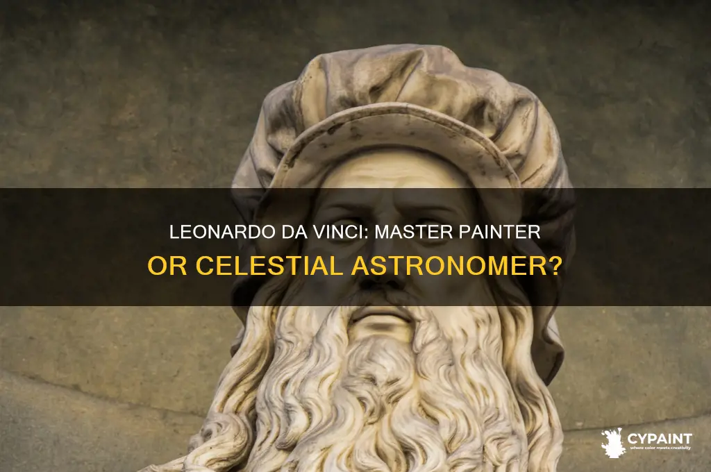 was leonardo da vinci a painter or astronomer
