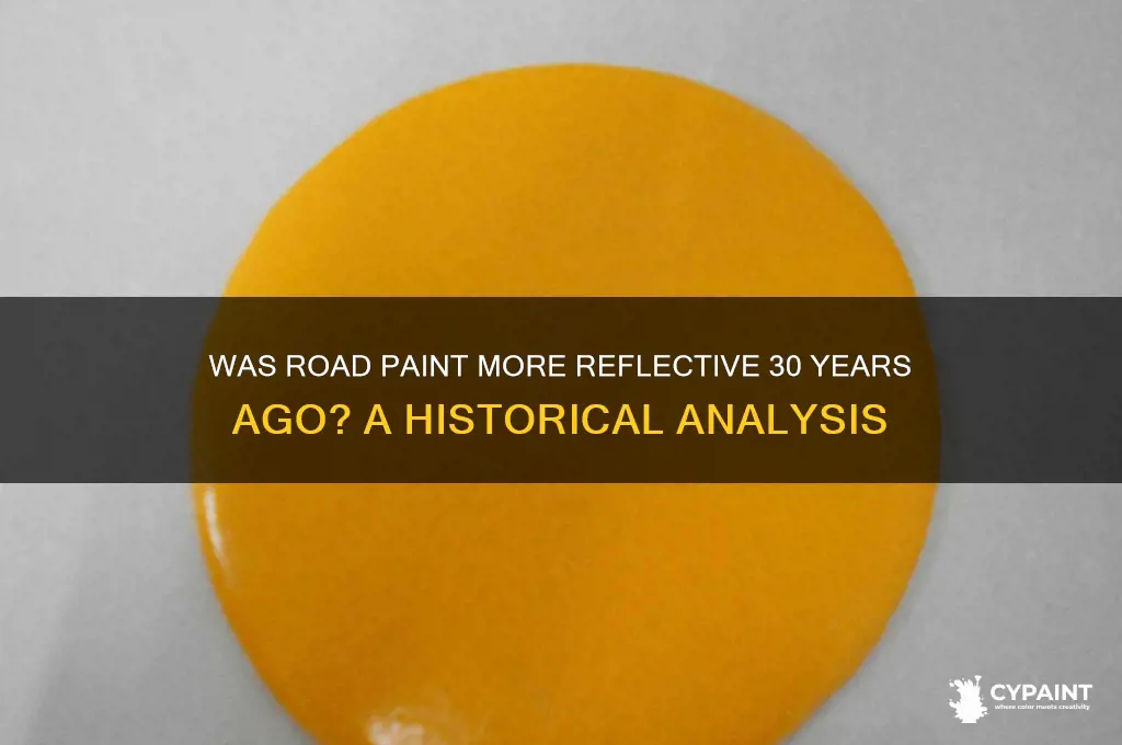 was road paint more reflective 30 years ago