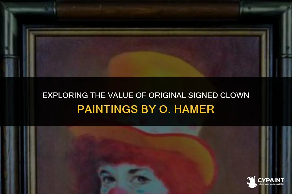 what are original signed clown paintings by o hamer worth