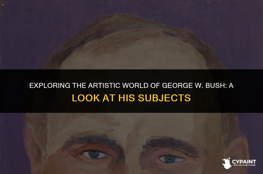 what are the subjects of george w bush