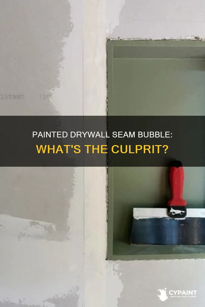 what can cause a painted drywall seam to bubble