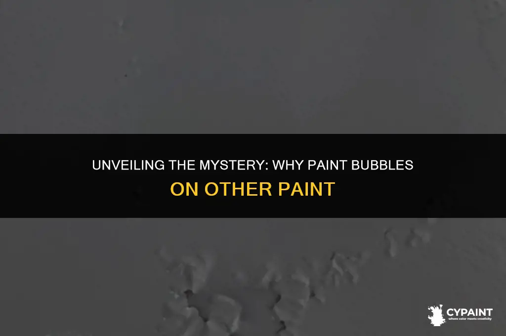 what causes paint to bubble on top of other paint