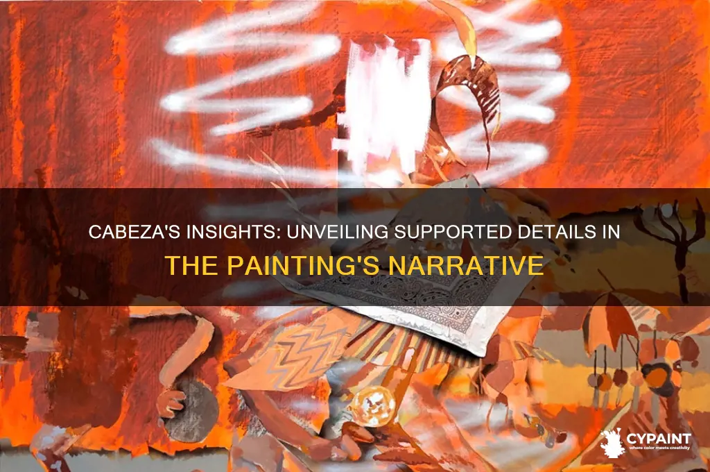 what detailsin the painting are supported by cabeza