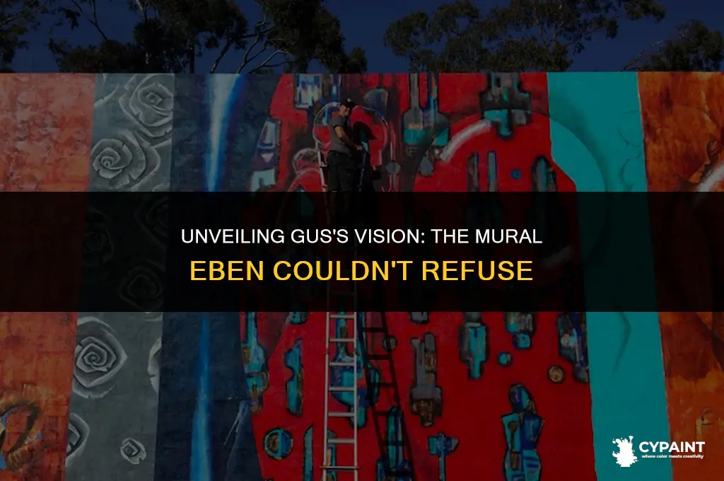 what did gus want eben to paint a mural of