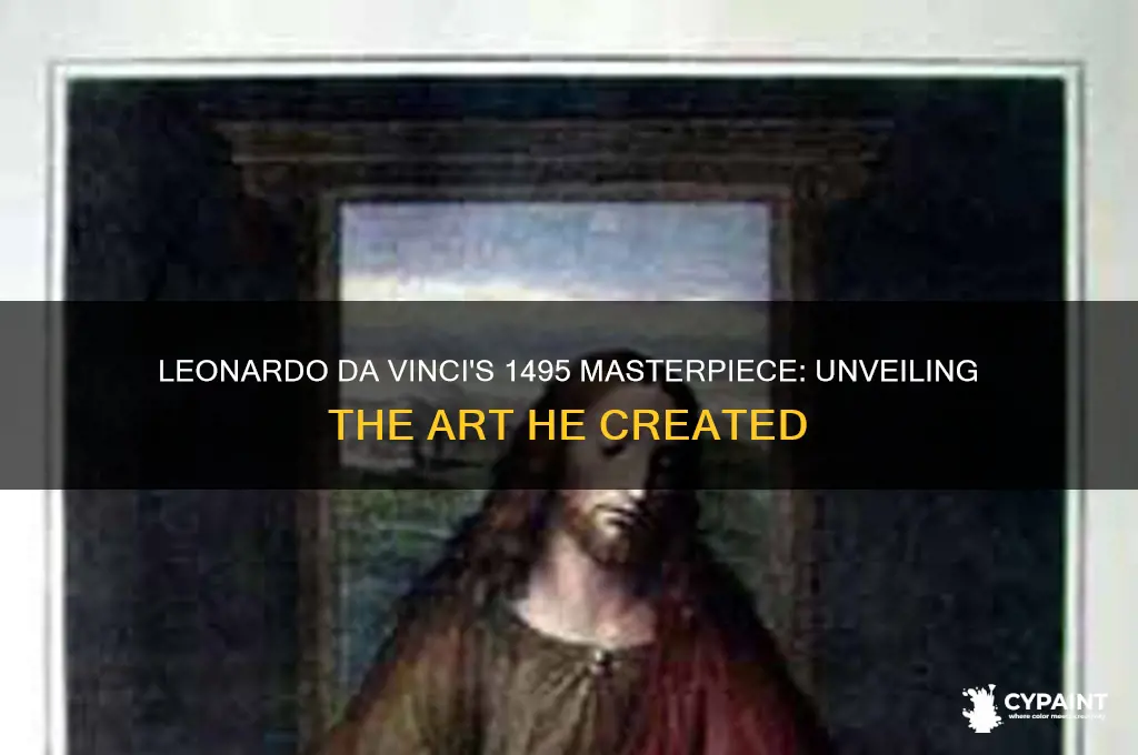 what did leonardo da vinci paint in 1495