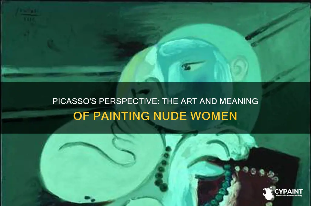 what did picasso think on painting nude women