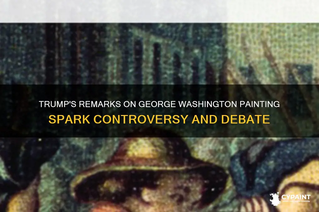 Trump's Remarks On Washington Painting Spark Controversy And