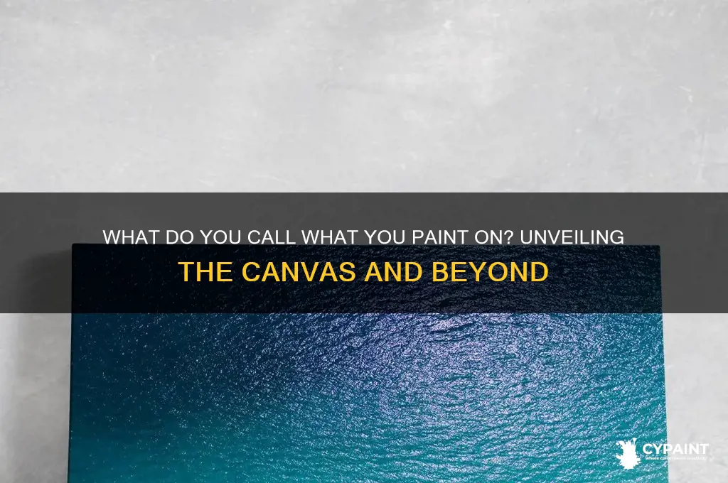 what do you call what you paint on
